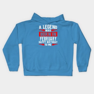 A Legend was born in February Happy Birthday to Me Kids Hoodie